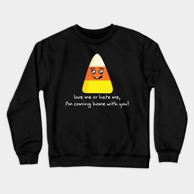 Candy Corn Love Me or Hate Me...(White Lettering) Crewneck Sweatshirt by Underdog Designs